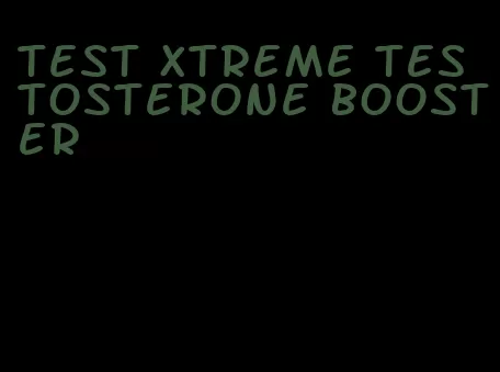 test Xtreme testosterone booster