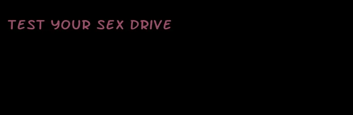 test your sex drive