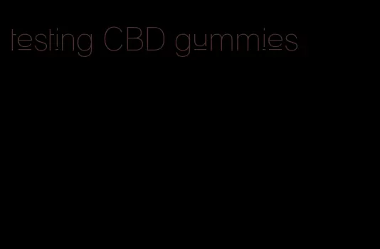 testing CBD gummies