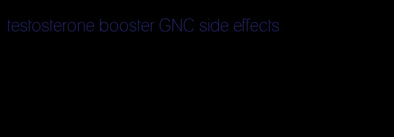 testosterone booster GNC side effects