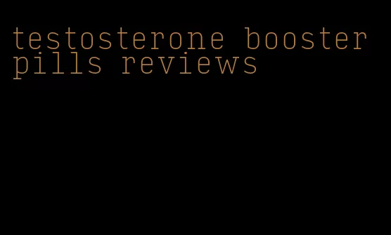 testosterone booster pills reviews