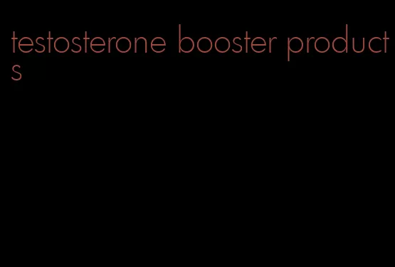 testosterone booster products