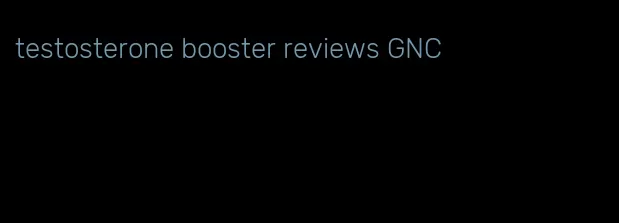 testosterone booster reviews GNC