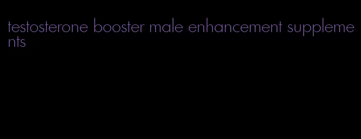 testosterone booster male enhancement supplements