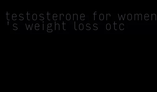 testosterone for women's weight loss otc