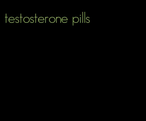 testosterone pills