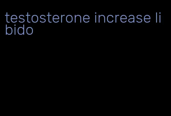 testosterone increase libido