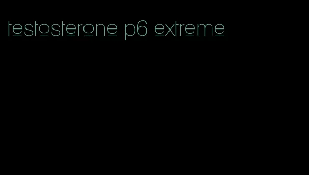 testosterone p6 extreme