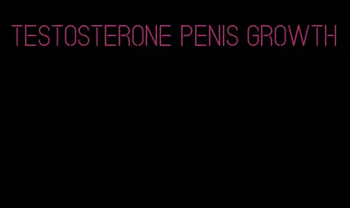 testosterone penis growth