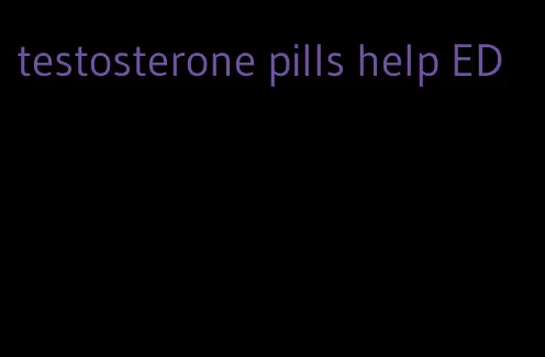 testosterone pills help ED