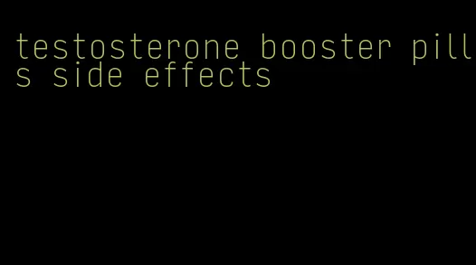 testosterone booster pills side effects