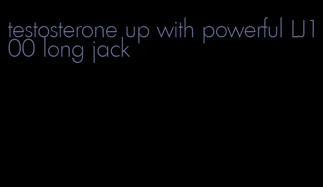 testosterone up with powerful LJ100 long jack