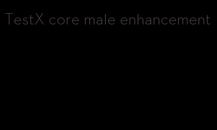 TestX core male enhancement