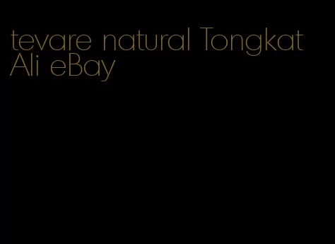 tevare natural Tongkat Ali eBay