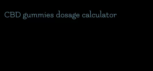 CBD gummies dosage calculator