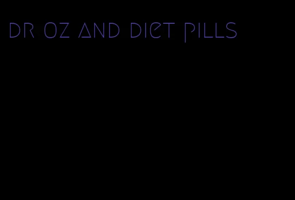 dr oz and diet pills