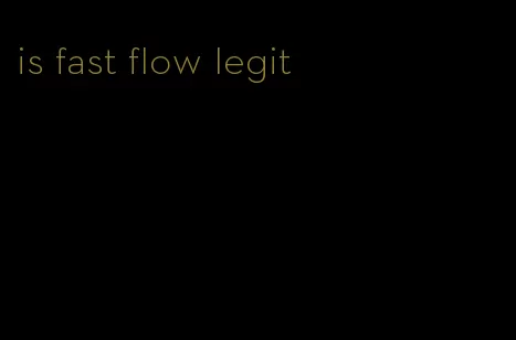 is fast flow legit