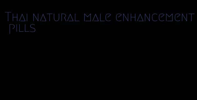 Thai natural male enhancement pills