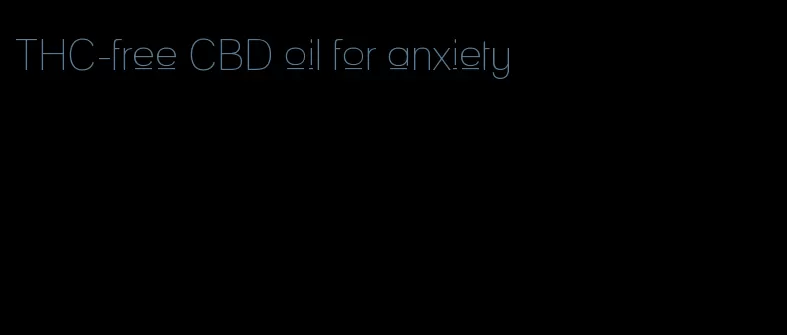 THC-free CBD oil for anxiety