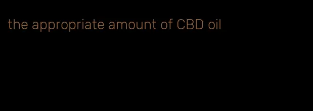 the appropriate amount of CBD oil