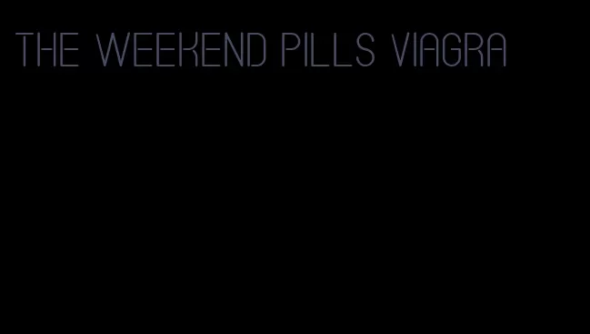 the weekend pills viagra