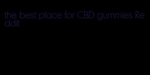 the best place for CBD gummies Reddit