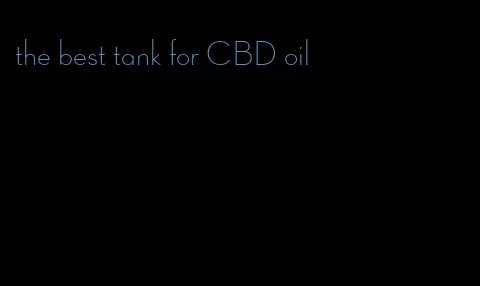 the best tank for CBD oil