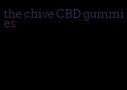 the chive CBD gummies