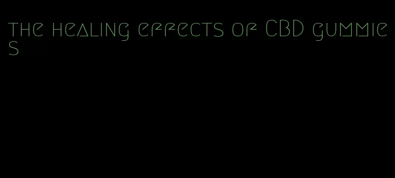 the healing effects of CBD gummies