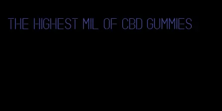 the highest mil of CBD gummies