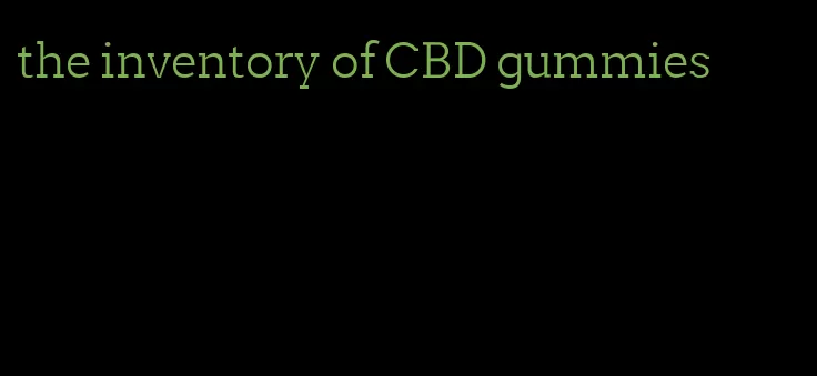 the inventory of CBD gummies