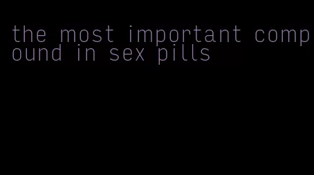 the most important compound in sex pills