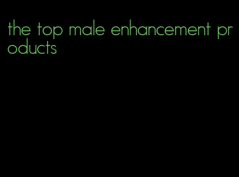 the top male enhancement products