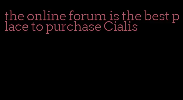 the online forum is the best place to purchase Cialis