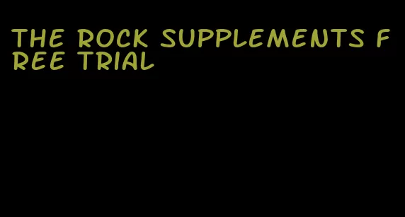 the rock supplements free trial