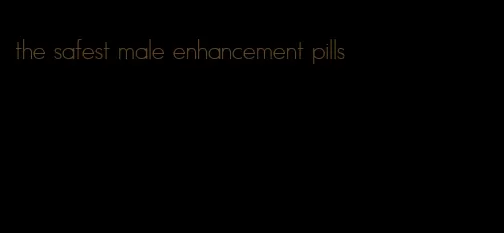 the safest male enhancement pills