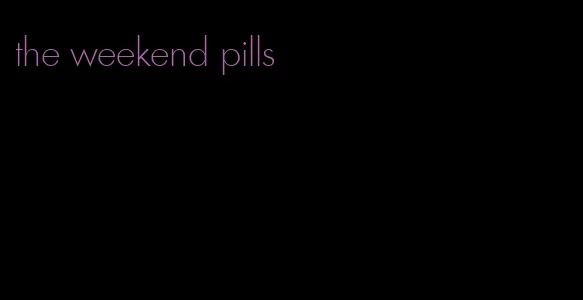 the weekend pills