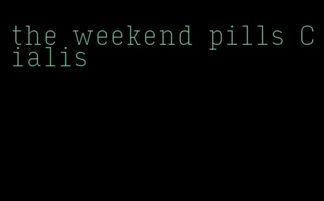 the weekend pills Cialis