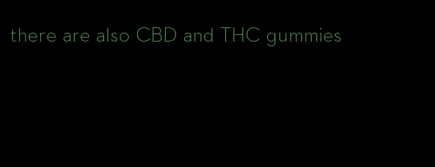 there are also CBD and THC gummies