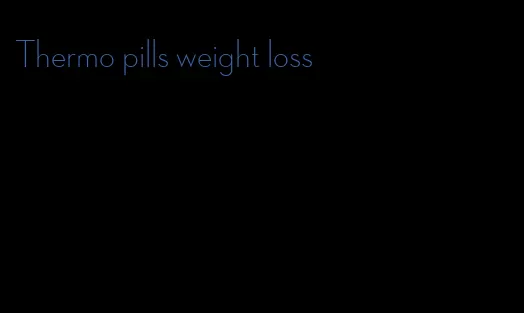 Thermo pills weight loss