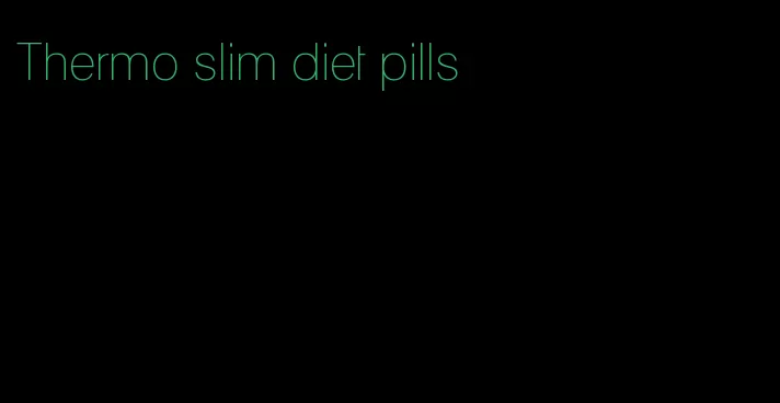 Thermo slim diet pills