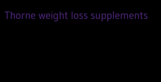 Thorne weight loss supplements