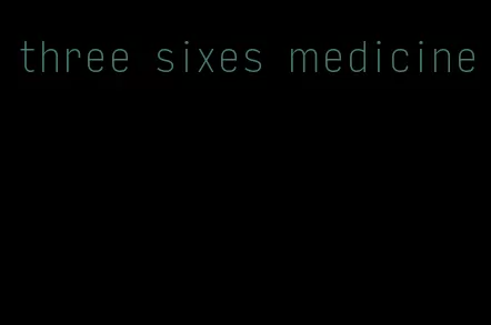 three sixes medicine