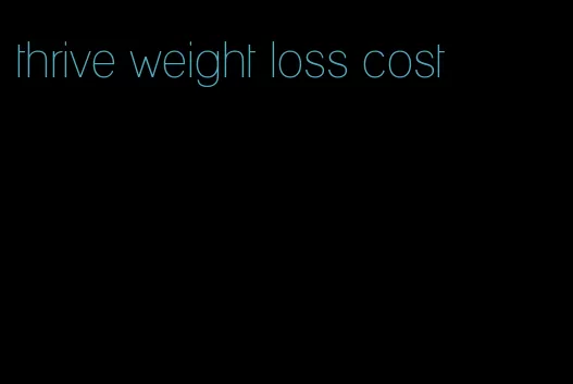 thrive weight loss cost