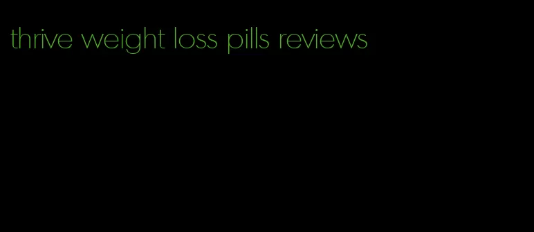 thrive weight loss pills reviews