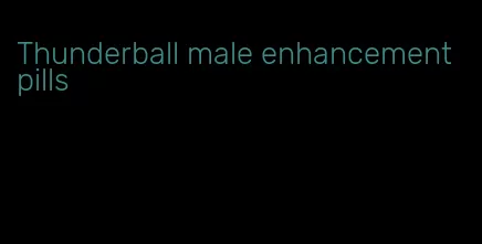 Thunderball male enhancement pills