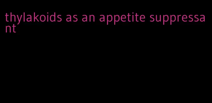 thylakoids as an appetite suppressant