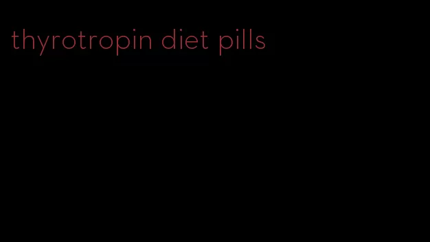 thyrotropin diet pills