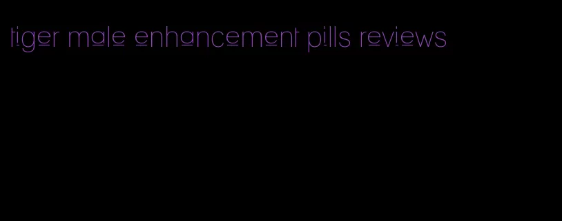 tiger male enhancement pills reviews