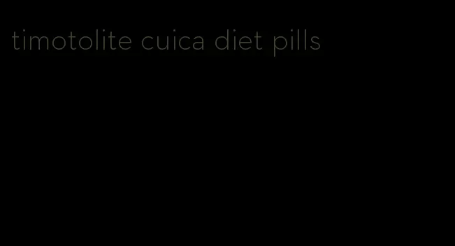 timotolite cuica diet pills